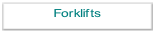 Forklifts.