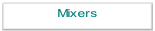 Mixers.